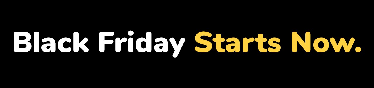Black Friday Starts Now