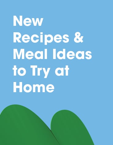 New Recipes & Meal Ideas to Try at Home
